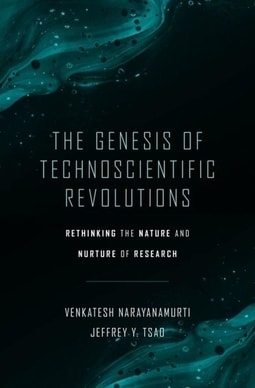 The Genesis of Technoscientific Revolutions - Rethinking the Nature and Nurture of Research by Venkatesh Narayanamurti, Jeffrey Y. Tsao