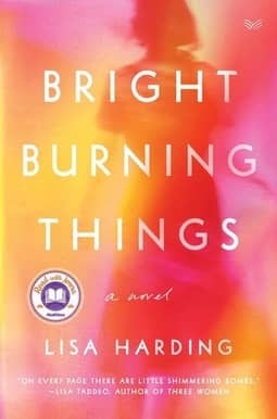 Bright Burning Things: A Novel by Lisa Harding