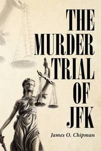 The Murder Trial of JFK by James O Chipman