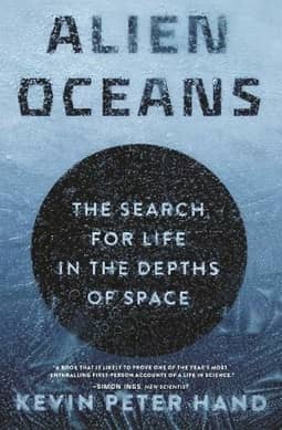 Alien Oceans: The Search for Life in the Depths of Space by Kevin Hand