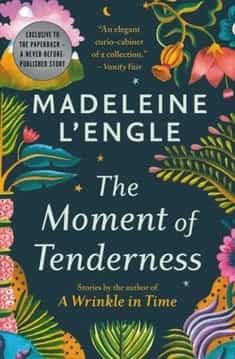 The Moment of Tenderness by Madeleine L 'Engle