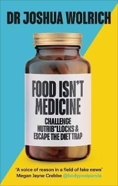 Food Isn't Medicine by Dr Joshua Wolrich