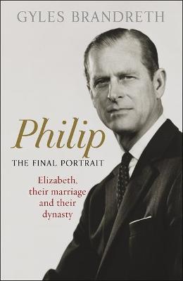 Philip : The Final Portrait (Gyles Brandreth) 