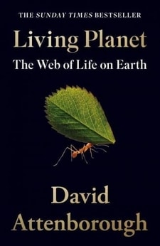 Living Planet: The Web of Life on Earth by David Attenborough