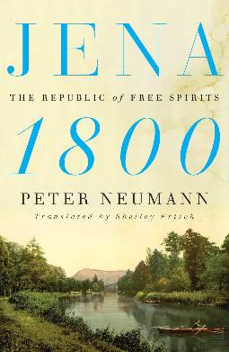 Jena 1800: The Republic of Free Spirits by Peter Neumann, Shelley Frisch (Translator)