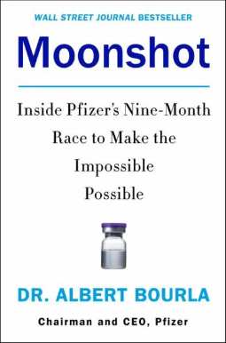 Moonshot: Inside Pfizer’s Nine-Month Race to Make the Impossible Possible by Albert Bourla