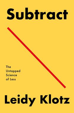 Subtract: The Untapped Science of Less by Leidy Klotz