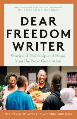 Dear Freedom Writer: Stories of Hardship and Hope from the Next Generation by The Freedom Writers, Erin Gruwell