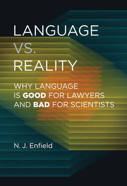 Language vs. Reality: Why Language Is Good for Lawyers and Bad for Scientists by N.J. Enfield