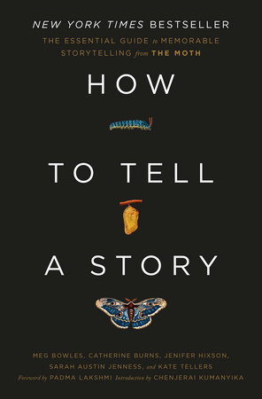 How to Tell a Story by The Moth, Meg Bowles, Catherine Burns, Jenifer Hixson, Sarah Austin Jenness, Kate Tellers