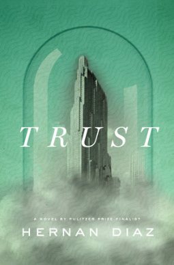Trust: A Novel by Hernan Diaz