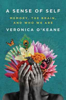 A Sense of Self: Memory, the Brain, and Who We Are by Veronica O'Keane