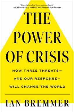 The Power of Crisis: How Three Threats - and Our Response - Will Change the World by Ian Bremmer