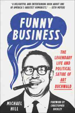 Funny Business: The Legendary Life and Political Satire of Art Buchwald by Michael Hill