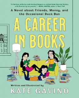 A Career in Books: A Novel about Friends, Money, and the Occasional Duck Bun Kate Gavino