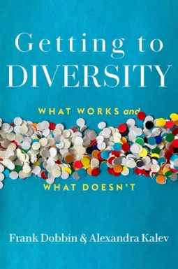 Getting to Diversity: What Works and What Doesn’t by Frank Dobbin, Alexandra Kalev